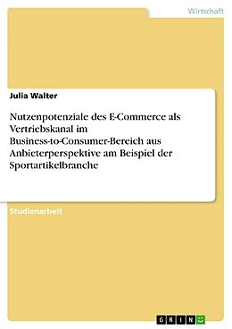 E-Book (pdf) Nutzenpotenziale des E-Commerce als Vertriebskanal im Business-to-Consumer-Bereich aus Anbieterperspektive am Beispiel der Sportartikelbranche von Julia Walter