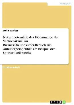 E-Book (epub) Nutzenpotenziale des E-Commerce als Vertriebskanal im Business-to-Consumer-Bereich aus Anbieterperspektive am Beispiel der Sportartikelbranche von Julia Walter