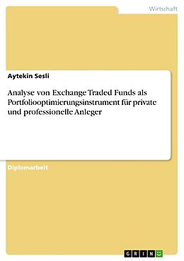 Kartonierter Einband Analyse von Exchange Traded Funds als Portfoliooptimierungsinstrument für private und professionelle Anleger von Aytekin Sesli