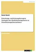 E-Book (epub) Erwartungs- und leistungsbezogene Strategien des Qualitätsmanagements in Dienstleistungsunternehmen von Daniel Bartel