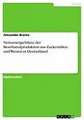 E-Book (pdf) Nettoenergiebilanz der Bioethanolproduktion aus Zuckerrüben und Weizen in Deutschland von Alexander Bracko