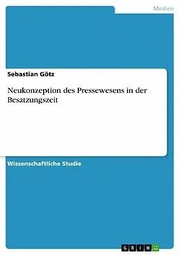 E-Book (epub) Neukonzeption des Pressewesens in der Besatzungszeit von Sebastian Götz