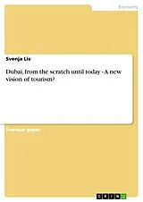 E-Book (epub) Dubai, from the scratch until today - A new vision of tourism? von Svenja Lis