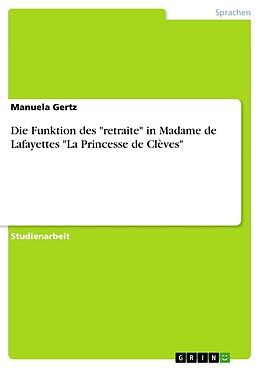 Kartonierter Einband Die Funktion des "retraite" in Madame de Lafayettes "La Princesse de Clèves" von Manuela Gertz