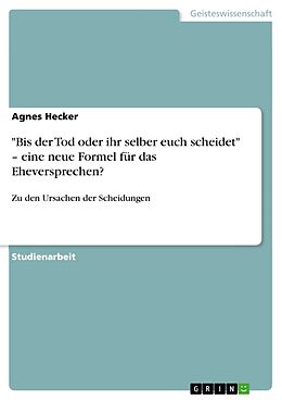 Kartonierter Einband "Bis der Tod oder ihr selber euch scheidet" - eine neue Formel für das Eheversprechen? von Agnes Hecker
