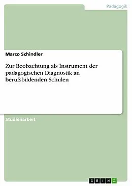 E-Book (pdf) Zur Beobachtung als Instrument der pädagogischen Diagnostik an berufsbildenden Schulen von Marco Schindler