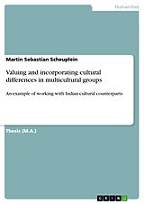 E-Book (pdf) Valuing and incorporating cultural differences in multicultural groups von Martin Sebastian Scheuplein