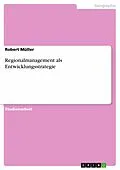 E-Book (epub) Regionalmanagement als Entwicklungsstrategie von Robert Müller