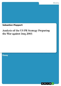 eBook (epub) Analysis of the US PR Strategy Preparing the War against Iraq 2003 de Sebastian Plappert