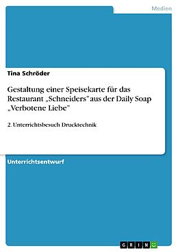 E-Book (pdf) Gestaltung einer Speisekarte für das Restaurant "Schneiders" aus der Daily Soap "Verbotene Liebe" von Tina Schröder