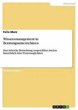 E-Book (epub) Wissensmanagement in Beratungsunternehmen von Felix Merz