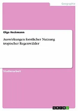 E-Book (epub) Auswirkungen forstlicher Nutzung tropischer Regenwälder von Olga Heckmann