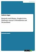 E-Book (epub) Kennedy und Obama - Vergleich des Einflusses zweier US-Präsidenten auf Deutschland von Kathrin Unger