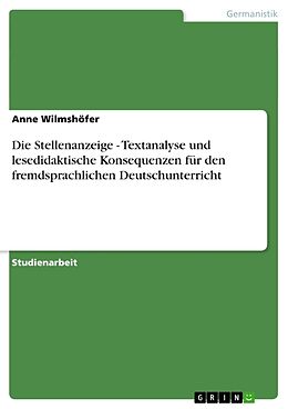 Kartonierter Einband Die Stellenanzeige - Textanalyse und lesedidaktische Konsequenzen für den fremdsprachlichen Deutschunterricht von Anne Wilmshöfer
