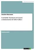 E-Book (epub) Unreliable Narration in Caesars commentarius de bello Gallico von Jennifer Ellermann