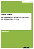 E-Book (epub) Die verschiedenen Feedbackmöglichkeiten für das motorische Lernen von Stephan Glöckner