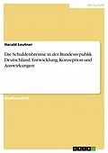 E-Book (epub) Die Schuldenbremse in der Bundesrepublik Deutschland - Entwicklung, Konzeption und Auswirkungen von Harald Leutner