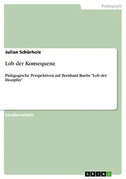 E-Book (epub) Lob der Konsequenz von Julian Schürholz