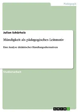 E-Book (epub) Mündigkeit als pädagogisches Leitmotiv von Julian Schürholz