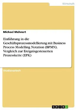 E-Book (epub) Einführung in die Geschäftsprozessmodellierung mit BPMN und Vergleich zu EPK von Michael Mehnert