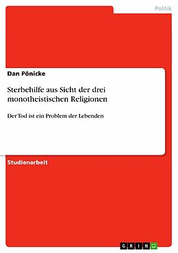 E-Book (epub) Sterbehilfe aus Sicht der drei monotheistischen Religionen von Dan Pönicke