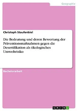 E-Book (epub) Die Bedeutung und deren Bewertung der Präventionsmaßnahmen gegen die Desertifikation als ökologisches Umweltrisiko von Christoph Staufenbiel