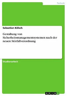 E-Book (epub) Gestaltung von Sicherheitsmanagementsystemen nach der neuen Störfallverordnung von Sebastian Kölsch