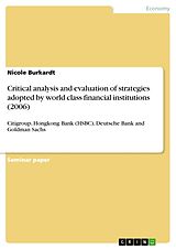 Kartonierter Einband Critical analysis and evaluation of strategies adopted by world class financial institutions (2006) von Nicole Burkardt