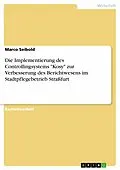 E-Book (pdf) Aufbau und Umsetzung des Controllingberichtes des Stadtpflegebetriebes der Stadt Staßfurt in das EDV-gestützte Controllingsystem "Kosy" mit Vorschlägen zur Verbesserung eines effizienten Controllings von Marco Seibold