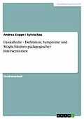 E-Book (pdf) Dyskalkulie - Definition, Symptome und Möglichkeiten pädagogischer Interventionen von Andrea Koppe, Sylvia Rau