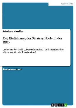 Kartonierter Einband Die Einführung der Staatssymbole in der BRD von Markus Hanfler
