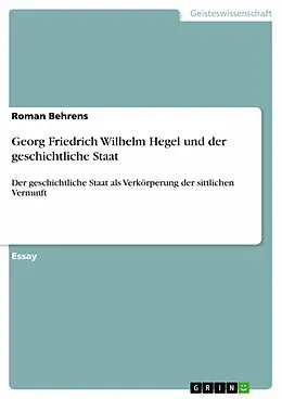 E-Book (epub) Georg Friedrich Wilhelm Hegel und der geschichtliche Staat von Roman Behrens