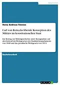 E-Book (epub) Carl von Rottecks liberale Konzeption des Militärs im konstitutionellen Staat von Heinz Andreas Tönnies