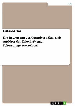 E-Book (pdf) Die Bewertung des Grundvermögens als Auslöser der Erbschaft- und Schenkungsteuerreform von Stefan Lorenz