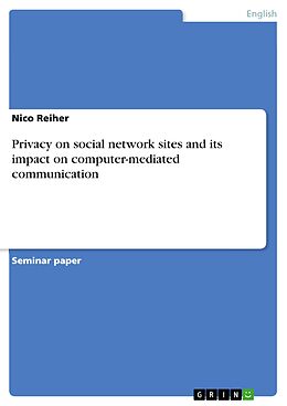 E-Book (epub) Privacy on social network sites and its impact on computer-mediated communication von Nico Reiher