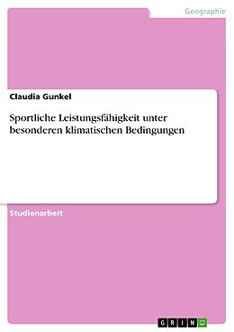 E-Book (pdf) Sportliche Leistungsfähigkeit unter besonderen klimatischen Bedingungen von Claudia Gunkel