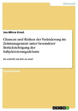 E-Book (pdf) Chancen und Risiken der Veränderung im Zeitmanagement unter besonderer Berücksichtigung der Subjektivierungsdebatte von Jan-Mirco Ernst