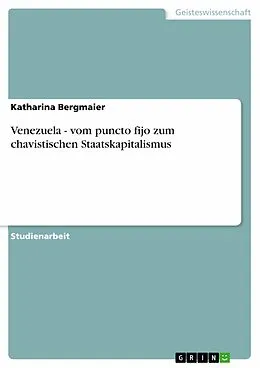 E-Book (epub) Venezuela - vom puncto fijo zum chavistischen Staatskapitalismus von Katharina Bergmaier