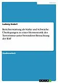 E-Book (epub) Berichterstattung als Stärke und Schwäche. Überlegungen zu einer Hermeneutik des Terrorismus unter besonderer Betrachtung der RAF von Ludwig Andert