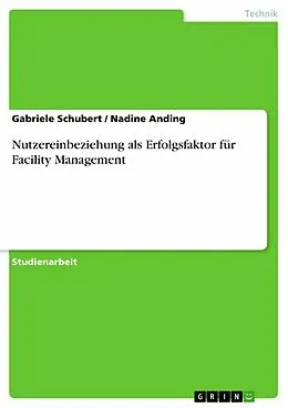 E-Book (epub) Nutzereinbeziehung als Erfolgsfaktor für Facility Management von Gabriele Schubert, Nadine Anding