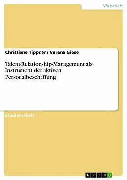 E-Book (epub) Talent-Relationship-Management als Instrument der aktiven Personalbeschaffung von Christiane Tippner, Verena Giese