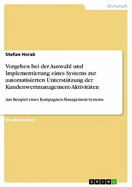 E-Book (epub) Vorgehen bei der Auswahl und Implementierung eines Systems zur automatisierten Unterstützung der Kundenwertmanagement-Aktivitäten von Stefan Horak