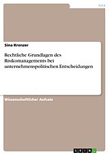 E-Book (epub) Rechtliche Grundlagen des Risikomanagements bei unternehmenspolitischen Entscheidungen von Sina Krenzer