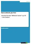 E-Book (epub) Antonín Dvorák: "Biblische Lieder" op. 99 - eine Analyse von geb. Peter Liebhardt, Maria