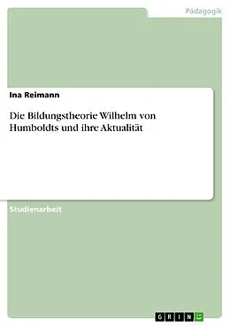 E-Book (pdf) Die Bildungstheorie Wilhelm von Humboldts und ihre Aktualität von Ina Reimann