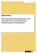 E-Book (epub) Eine Gegenüberstellung klassischer und moderner Formen der langfristigen Finanzierung von Unternehmen von Edmund Glaser