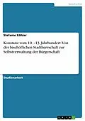 E-Book (pdf) Konstanz vom 10. -13. Jahrhundert: Von der bischöflichen Stadtherrschaft zur Selbstverwaltung der Bürgerschaft von Stefanie Köhler