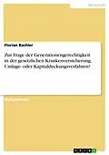 E-Book (epub) Zur Frage der Generationengerechtigkeit in der gesetzlichen Krankenversicherung, Umlage- oder Kapitaldeckungsverfahren? von Florian Bachler