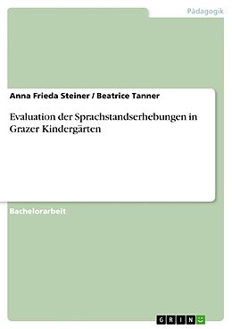 Kartonierter Einband Evaluation der Sprachstandserhebungen in Grazer Kindergärten von Beatrice Tanner, Anna Frieda Steiner