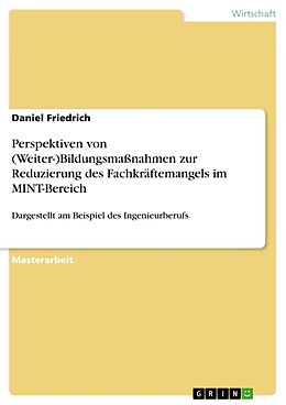 Kartonierter Einband Perspektiven von (Weiter-)Bildungsmaßnahmen zur Reduzierung des Fachkräftemangels im MINT-Bereich von Daniel Friedrich
